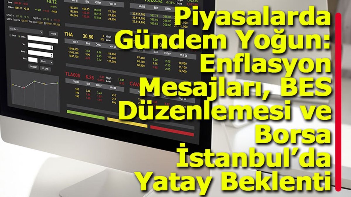 Piyasalarda Hareketlilik: Enflasyon İşaretleri, BES Revizyonu ve Borsa İstanbul'da Durağan Görünüm