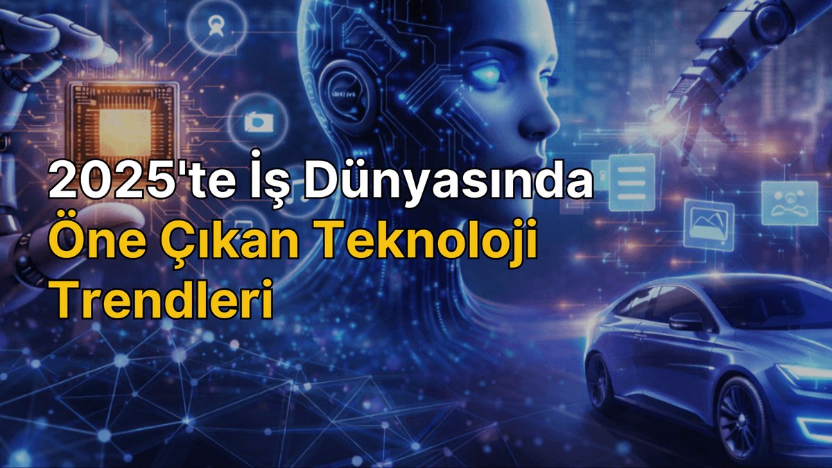 2025'te İş Dünyasında Belirleyici Olacak Teknoloji Gelişmeleri