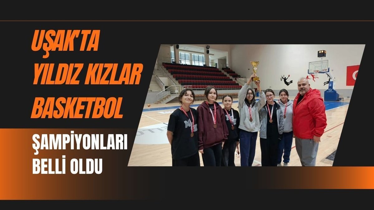 Uşak'ta Yıldız Kızlar Basketbol Turnuvasının Şampiyonları Açıklandı