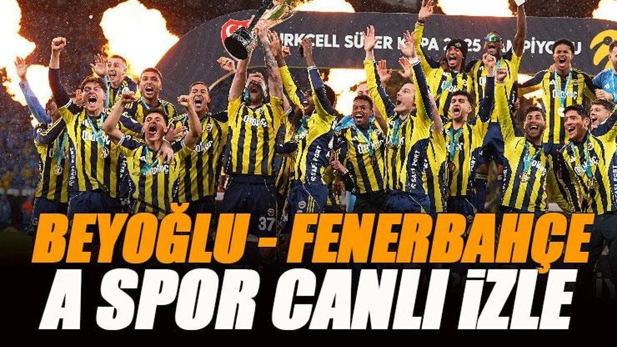 Beyoğlu Yeni Çarşı – Fenerbahçe Maçını A Spor'dan Canlı İzleyin