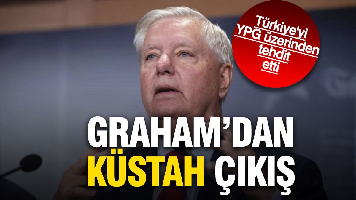 Graham’ın Cüretkar Açıklaması: Türkiye’ye YPG İle Tehditte Bulundu