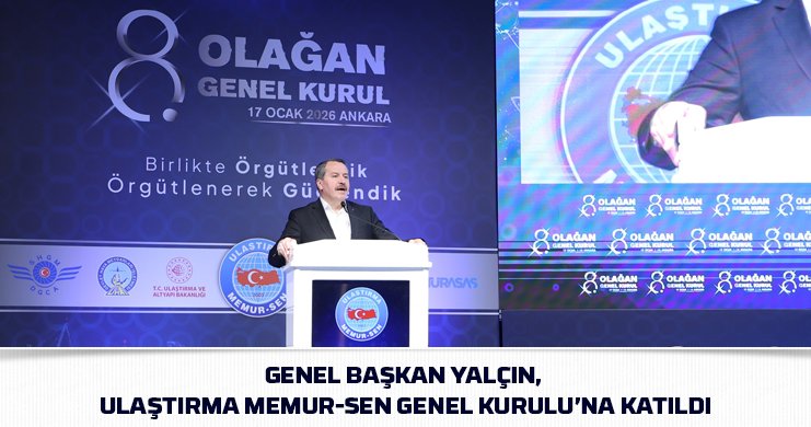 Genel Başkan Yalçın, Ulaştırma Memur-Sen Toplantısına Eşlik Etti