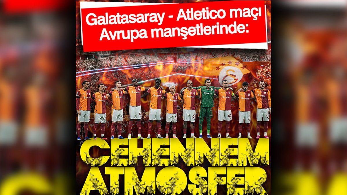 Galatasaray - Atletico Madrid: Avrupa Basınında Cehennem Gibi Atmosfer