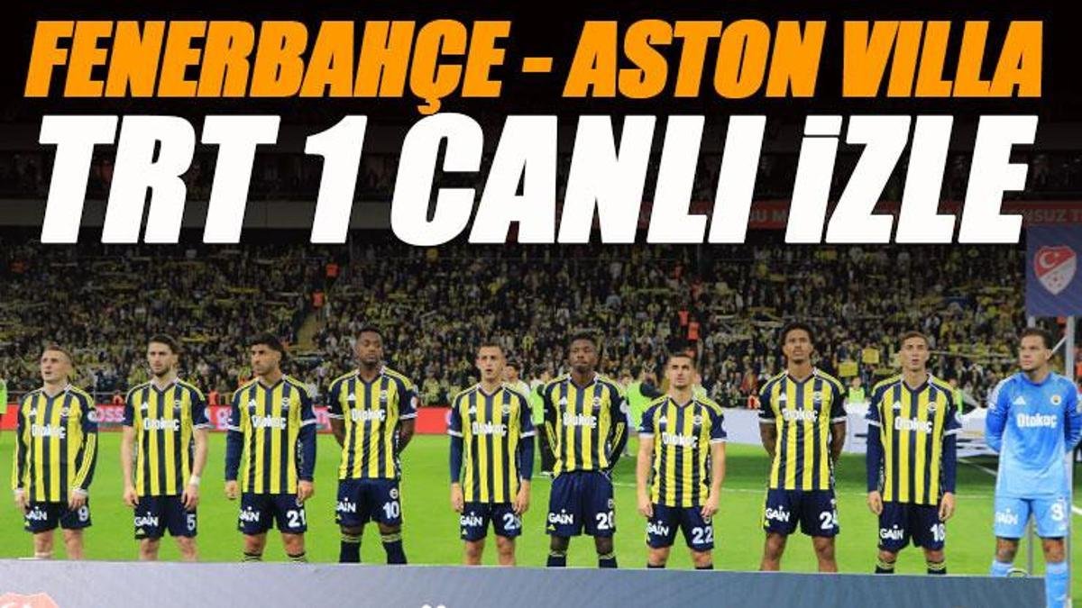 Fenerbahçe İle Aston Villa Karşılaşması TRT 1'de Ücretsiz İzle