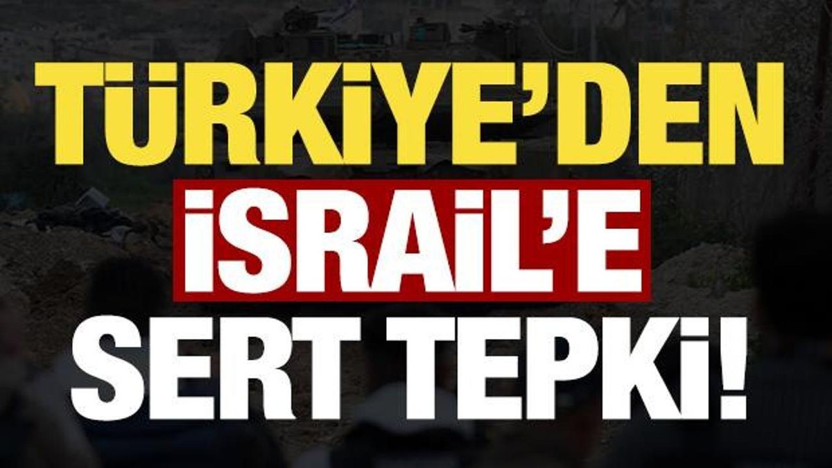Gelişmeler: Türkiye, İsrail'e Karşı Güçlü Bir Tepki Gösterdi!