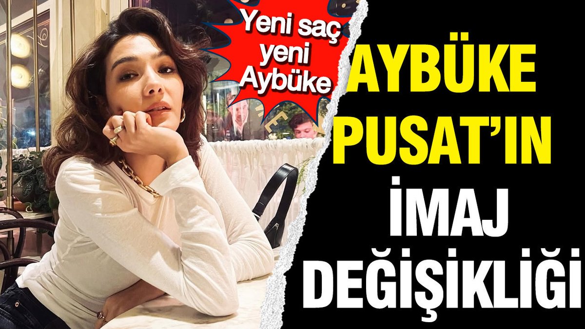 Aybüke Pusat’ın Görünüm Yenilemesi: Farklı Saç, Farklı Aybüke