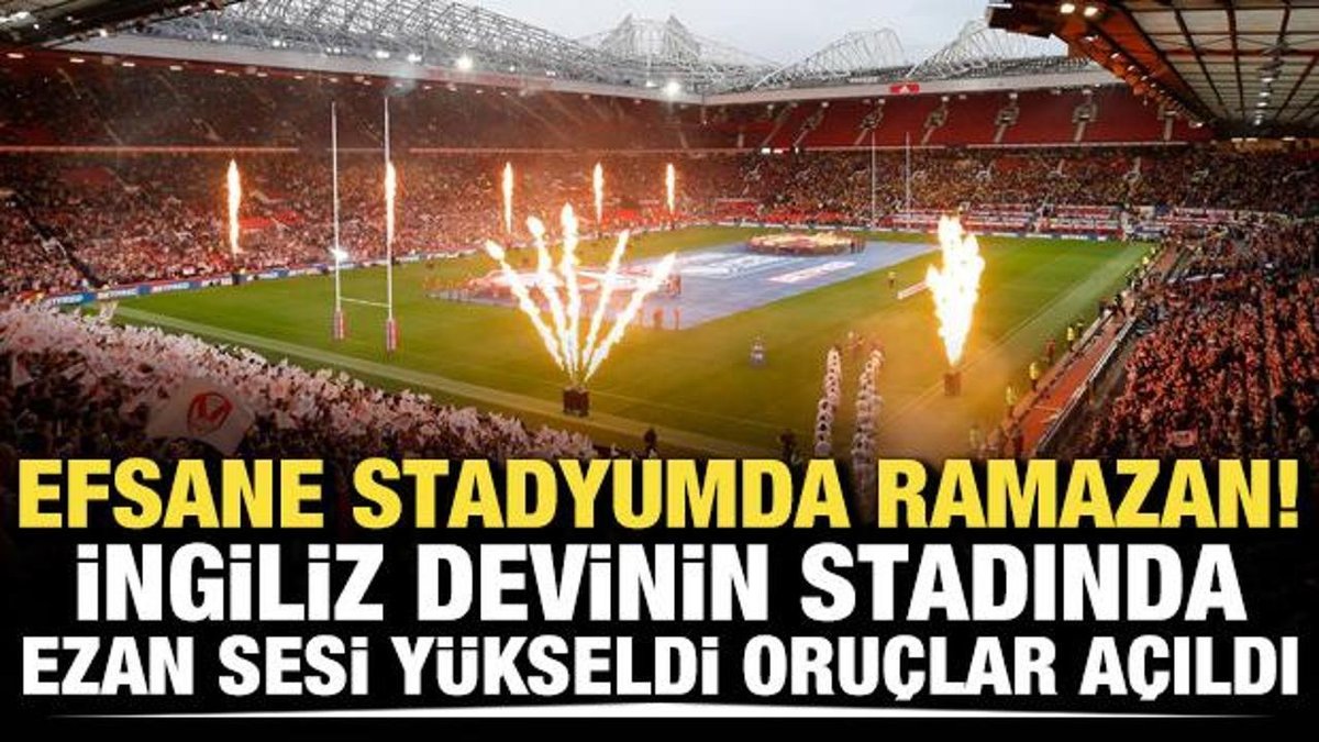 Efsanevi Arenada Ramazan Coşkusu! İngiliz Takımının Stadında Ezan Okundu, İftarlar Yapıldı