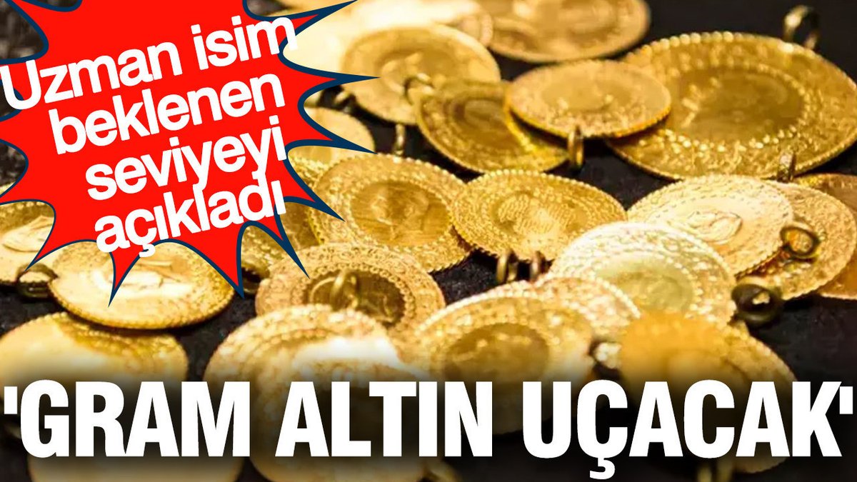 Gram Altının Değerinin Artması Bekleniyor' Uzman Açıklama Yaptı