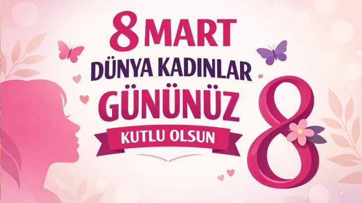 Kadınlar Günü İçin 8 Mart 2026: Anlamlı Mesajlar ve Dilekler