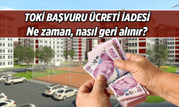 TOKİ Başvuru Ücreti İadesi Ne Zaman Ve Nasıl Alınır?