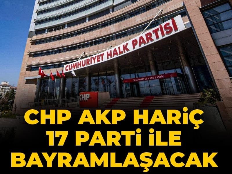 CHP, AKP Dışında 17 Farklı Partiyle Bayram Kutlayacak