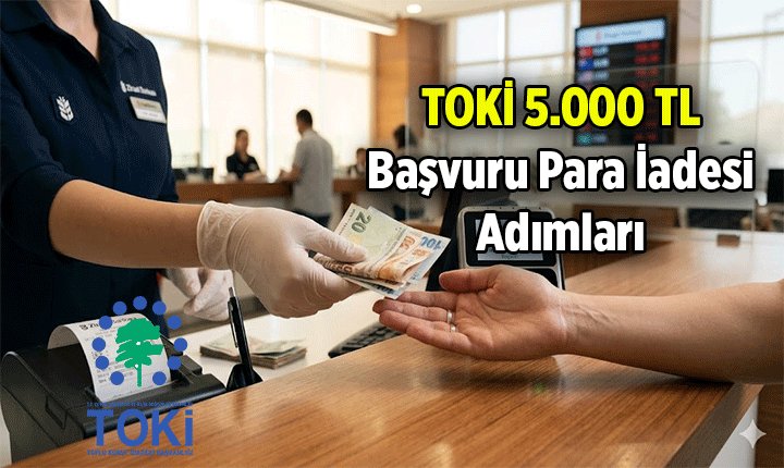 TOKİ 5 Bin TL Başvuru Ücreti İadesi Nasıl Yapılır?