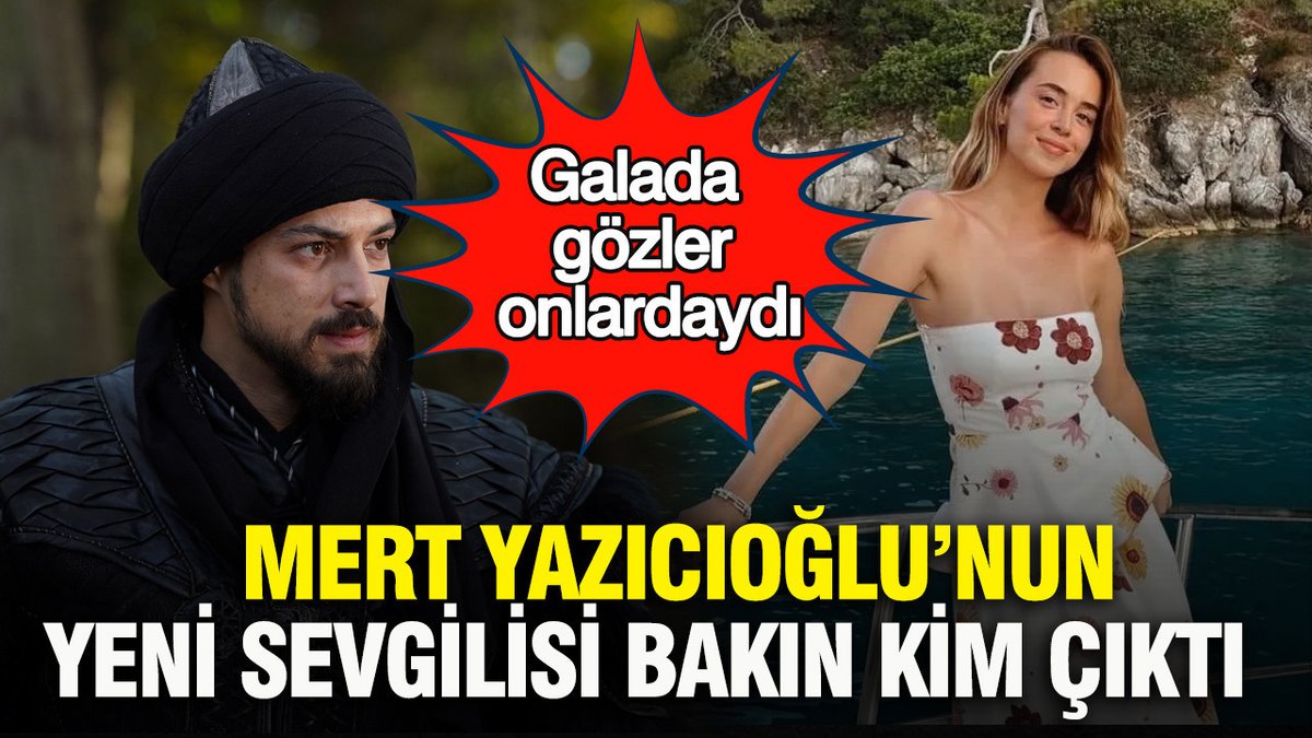 Orhan’ın Yıldızı Mert Yazıcıoğlu’nun Yeni Aşkı Kim? Galada Gözler Onlarda!