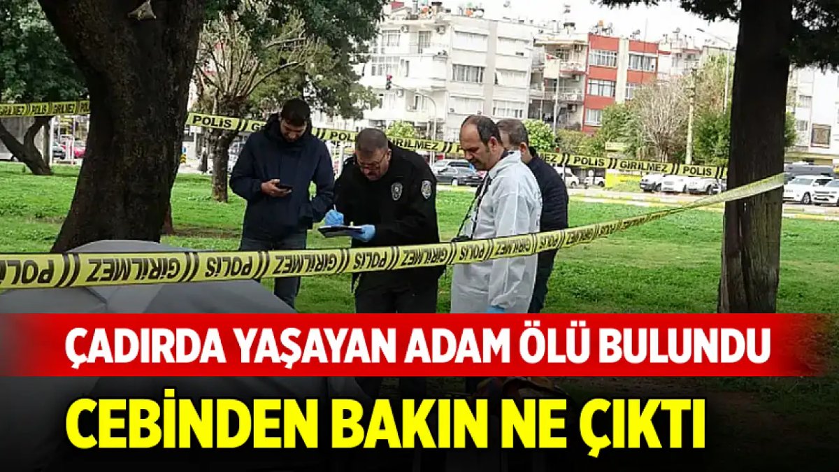 Çadırda Yaşayan Kişinin Cesedi Bulundu: Cebinden Çıkanlar
