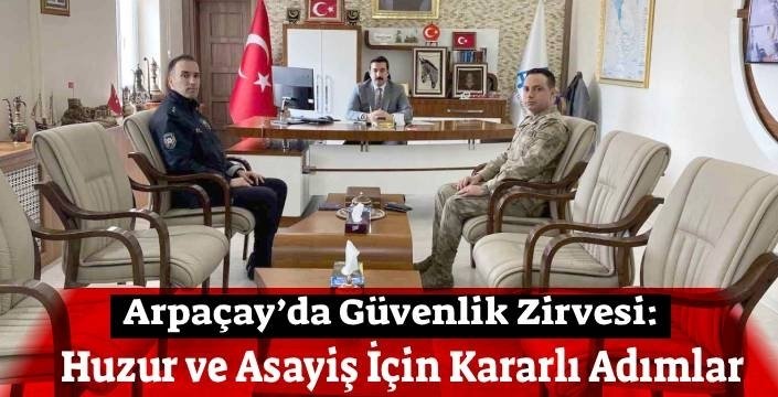 Arpaçay'da Güvenlik Toplantısı: Huzur ve Asayiş İçin İleri Adımlar