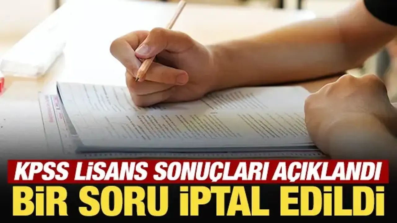 2026 KPSS Lisans Sonuçları Açıklandı, Bir Soru İptal Edildi