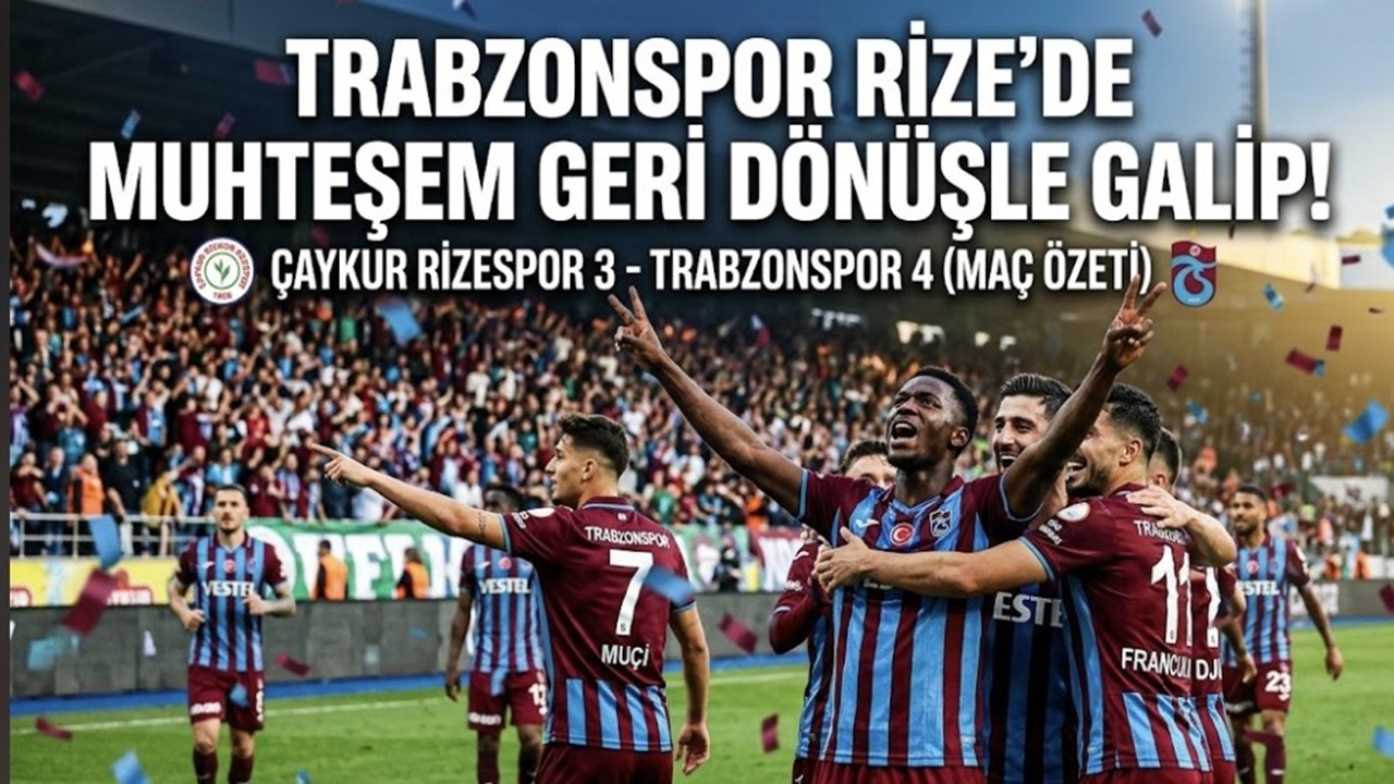 Trabzonspor’dan Rize’de Muhteşem Geri Dönüş: 2-0’dan 4-3’lük Galibiyete!