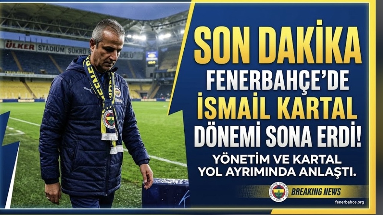 Fenerbahçe’de İsmail Kartal Dönemi Sona Erdi! Derbi Mağlubiyeti Sonrası Ayrılık Kararı