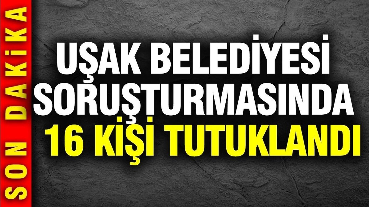 Uşak Belediyesi'nde Yolsuzluk Soruşturmasında İkinci Dalga: 16 Kişi Tutuklandı