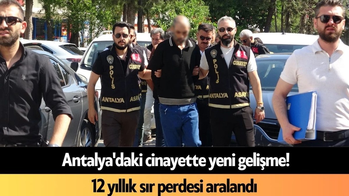 Antalya’daki Cinayette Yeni Gelişme! 12 Yıllık Sır Perdesi Aralandı