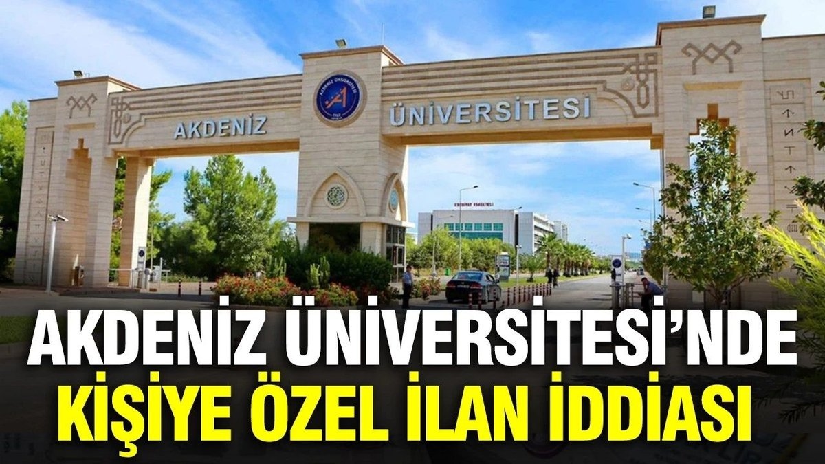 Akdeniz Üniversitesi'nde 'Kişiye Özel Kadro' İddiası: Spesifik Kriterler Tepki Çekti