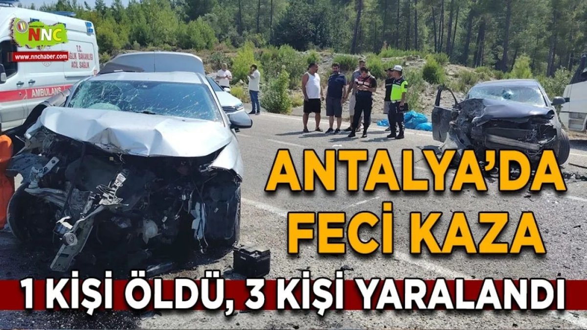 Antalya’da Feci Kaza: 1 Kişi Hayatını Kaybetti, 3 Kişi Yaralandı