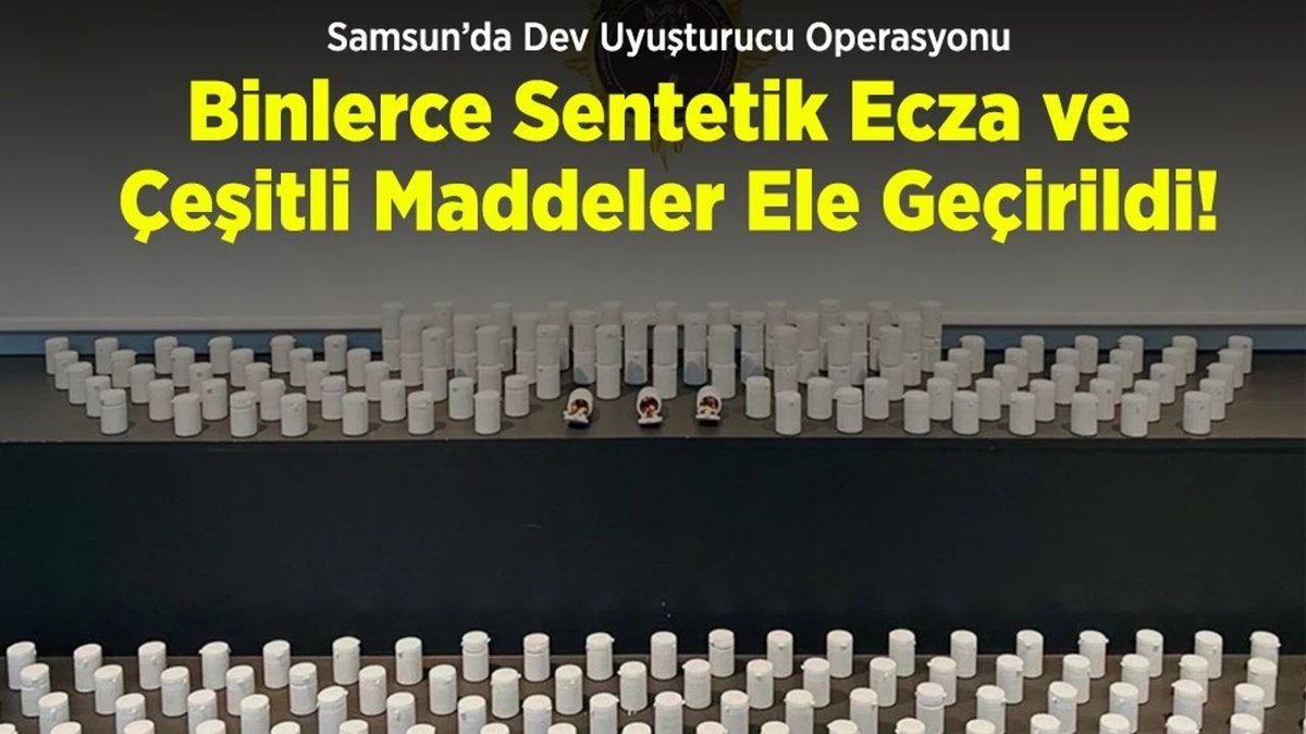 Samsun’da Uyuşturucu Operasyonu: 16 Bin 865 Sentetik Ecza Ele Geçirildi